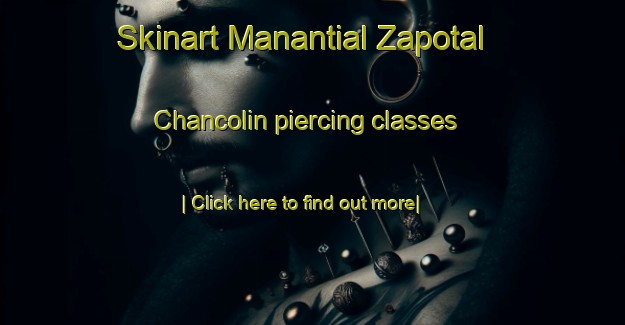 Skinart Manantial Zapotal Chancolin piercing classes-United Kingdom