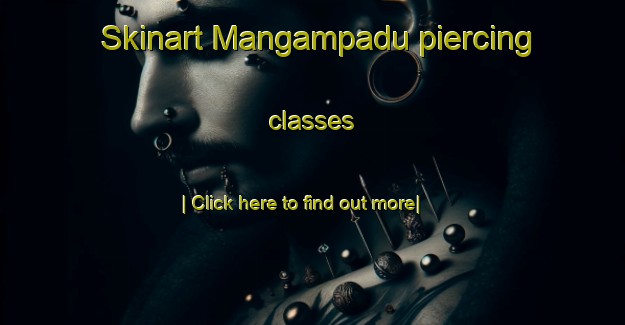 Skinart Mangampadu piercing classes-United Kingdom