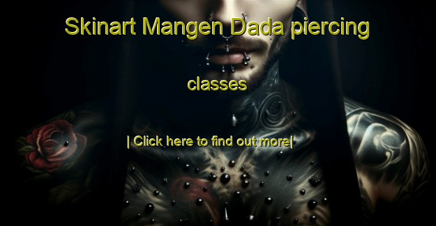 Skinart Mangen Dada piercing classes-United Kingdom