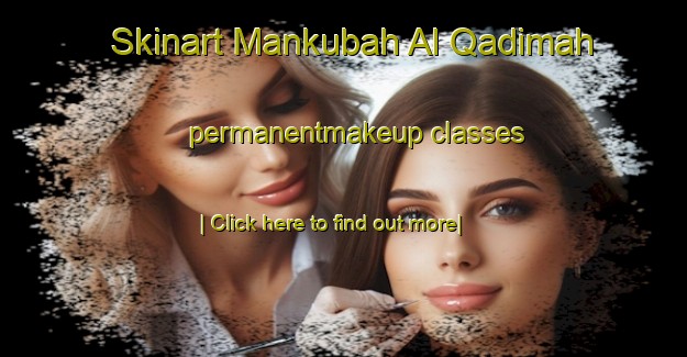 Skinart Mankubah Al Qadimah permanentmakeup classes-United Kingdom