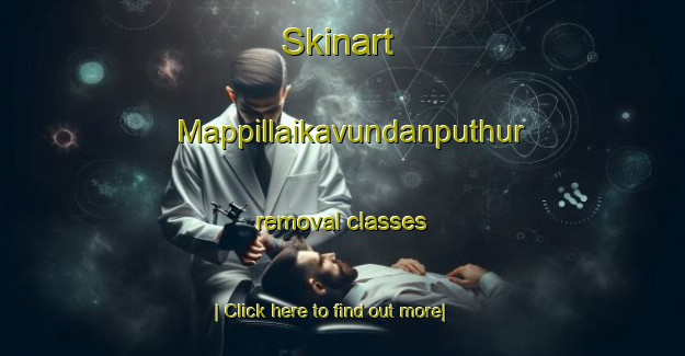 Skinart Mappillaikavundanputhur removal classes-United Kingdom