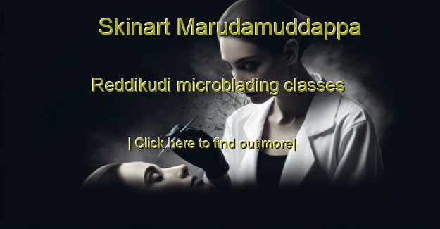 Skinart Marudamuddappa Reddikudi microblading classes-United Kingdom