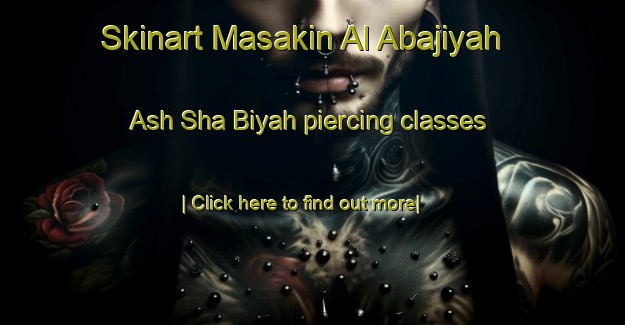 Skinart Masakin Al Abajiyah Ash Sha Biyah piercing classes-United Kingdom