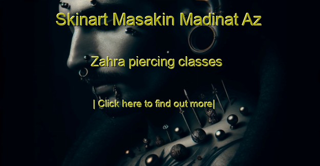 Skinart Masakin Madinat Az Zahra piercing classes-United Kingdom