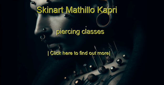 Skinart Mathillo Kapri piercing classes-United Kingdom