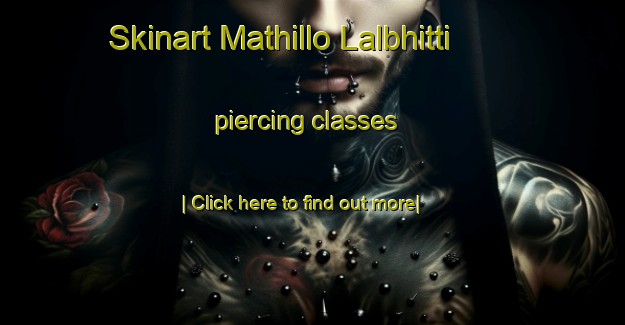 Skinart Mathillo Lalbhitti piercing classes-United Kingdom