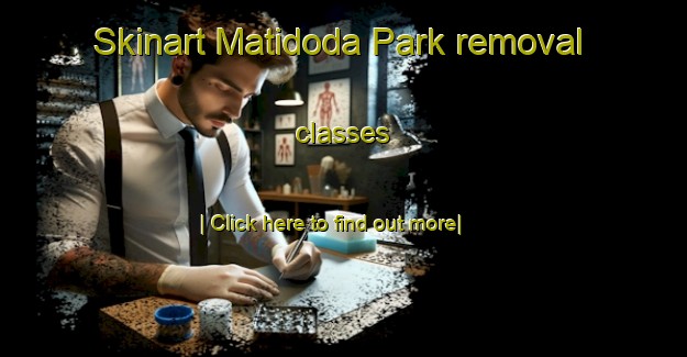 Skinart Matidoda Park removal classes-United Kingdom