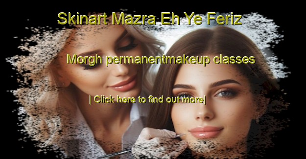 Skinart Mazra Eh Ye Feriz Morgh permanentmakeup classes-United Kingdom