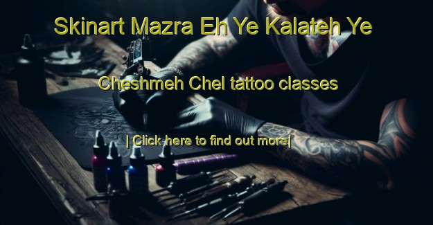 Skinart Mazra Eh Ye Kalateh Ye Cheshmeh Chel tattoo classes-United Kingdom