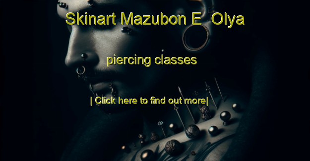 Skinart Mazubon E  Olya piercing classes-United Kingdom