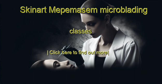 Skinart Mepemasem microblading classes-United Kingdom