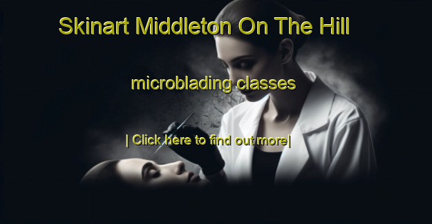 Skinart Middleton On The Hill microblading classes-United Kingdom