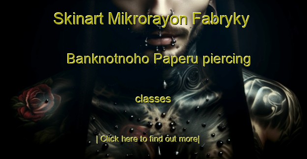 Skinart Mikrorayon Fabryky Banknotnoho Paperu piercing classes-United Kingdom