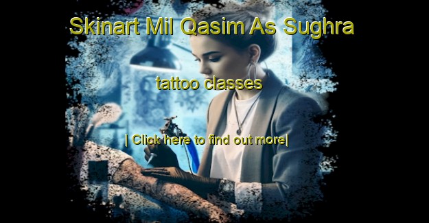 Skinart Mil Qasim As Sughra tattoo classes-United Kingdom