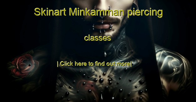 Skinart Minkamman piercing classes-United Kingdom