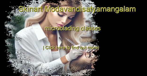 Skinart Modavandisatyamangalam microblading classes-United Kingdom