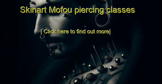 Skinart Mofou piercing classes-United Kingdom