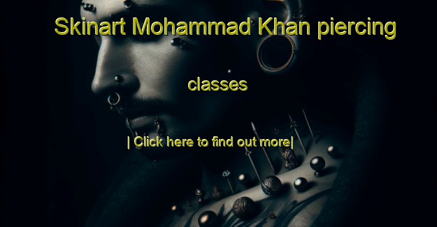 Skinart Mohammad Khan piercing classes-United Kingdom