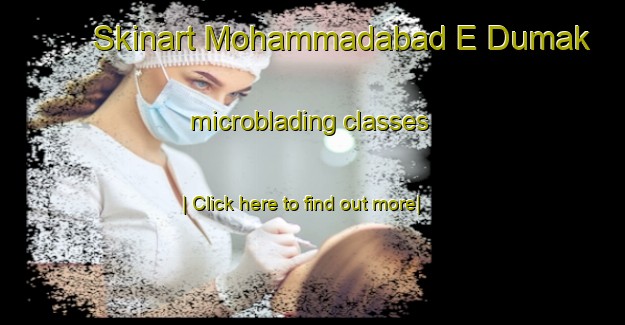 Skinart Mohammadabad E Dumak microblading classes-United Kingdom