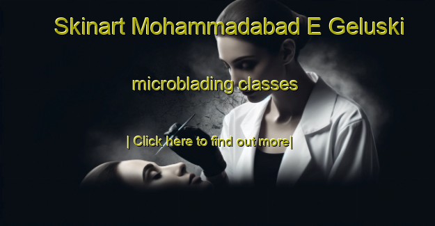 Skinart Mohammadabad E Geluski microblading classes-United Kingdom