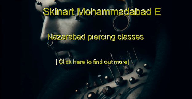 Skinart Mohammadabad E Nazarabad piercing classes-United Kingdom