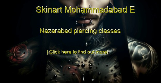 Skinart Mohammadabad E Nazarabad piercing classes-United Kingdom