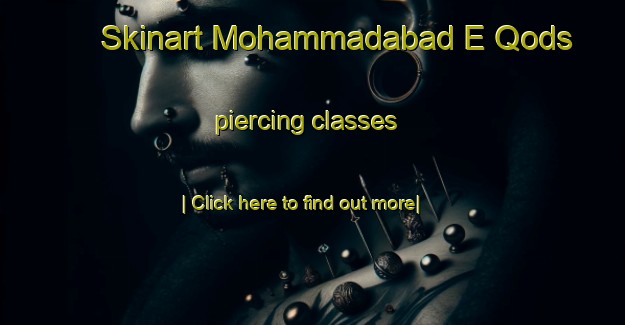 Skinart Mohammadabad E Qods piercing classes-United Kingdom