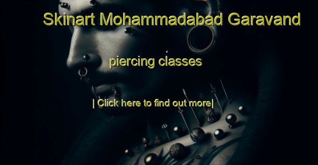 Skinart Mohammadabad Garavand piercing classes-United Kingdom