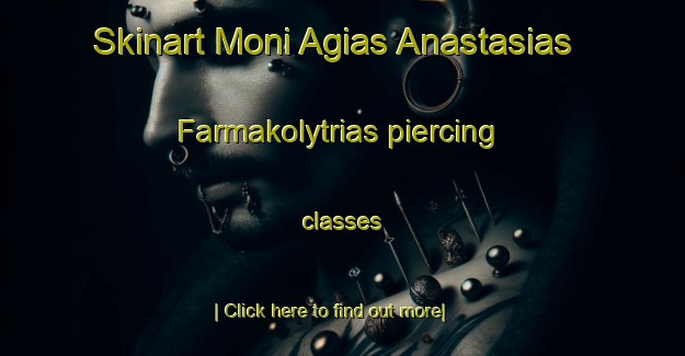 Skinart Moni Agias Anastasias Farmakolytrias piercing classes-United Kingdom