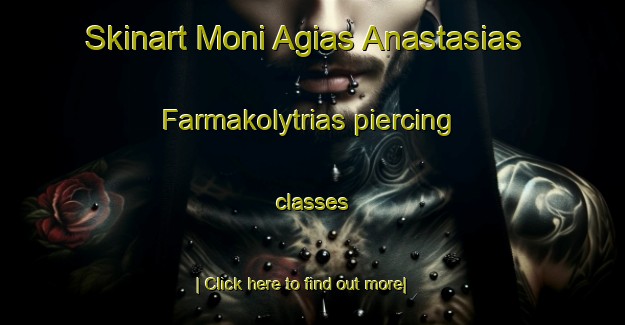 Skinart Moni Agias Anastasias Farmakolytrias piercing classes-United Kingdom