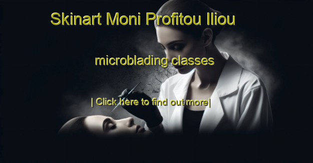 Skinart Moni Profitou Iliou microblading classes-United Kingdom