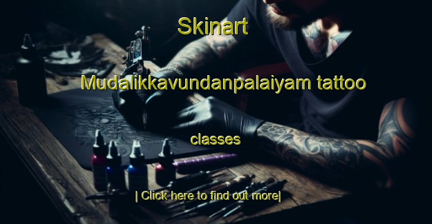 Skinart Mudalikkavundanpalaiyam tattoo classes-United Kingdom