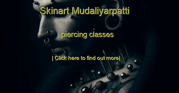 Skinart Mudaliyarpatti piercing classes-United Kingdom