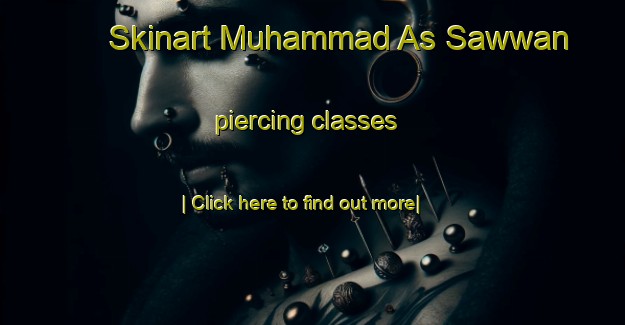 Skinart Muhammad As Sawwan piercing classes-United Kingdom