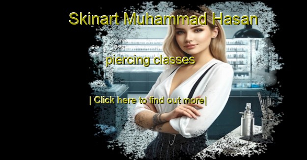 Skinart Muhammad Hasan piercing classes-United Kingdom