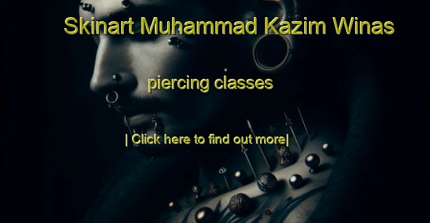 Skinart Muhammad Kazim Winas piercing classes-United Kingdom