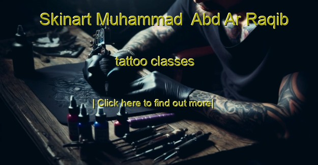 Skinart Muhammad  Abd Ar Raqib tattoo classes-United Kingdom