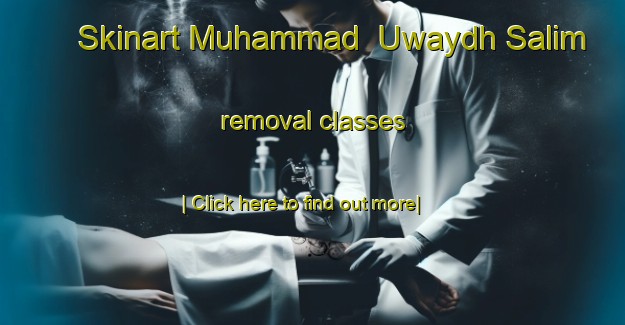 Skinart Muhammad  Uwaydh Salim removal classes-United Kingdom