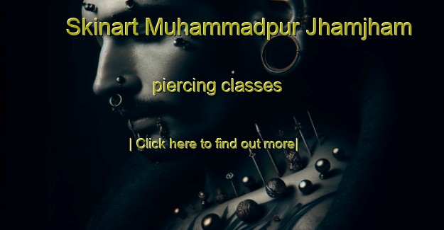 Skinart Muhammadpur Jhamjham piercing classes-United Kingdom