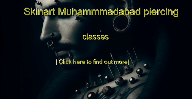 Skinart Muhammmadabad piercing classes-United Kingdom