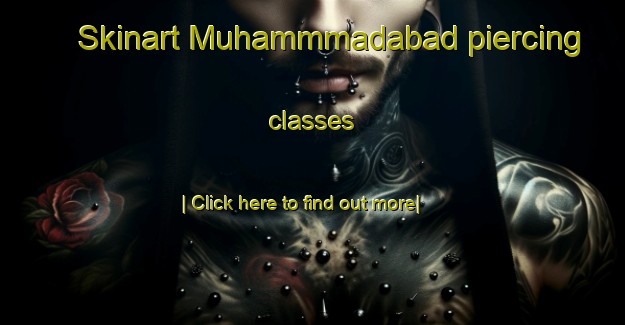 Skinart Muhammmadabad piercing classes-United Kingdom