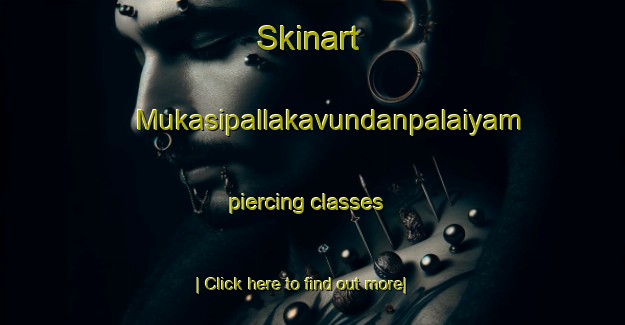 Skinart Mukasipallakavundanpalaiyam piercing classes-United Kingdom