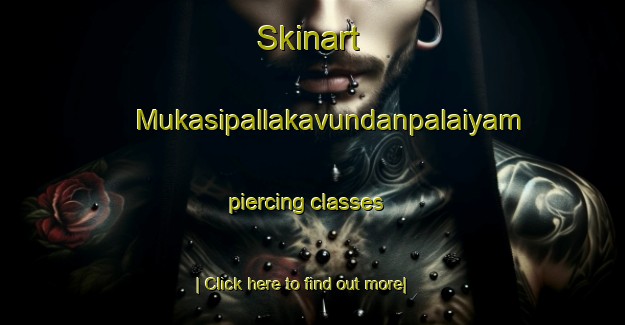 Skinart Mukasipallakavundanpalaiyam piercing classes-United Kingdom