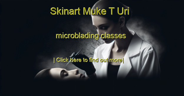 Skinart Muke T Uri microblading classes-United Kingdom