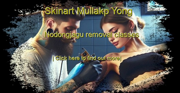 Skinart Mullakp Yong Nodongjagu removal classes-United Kingdom