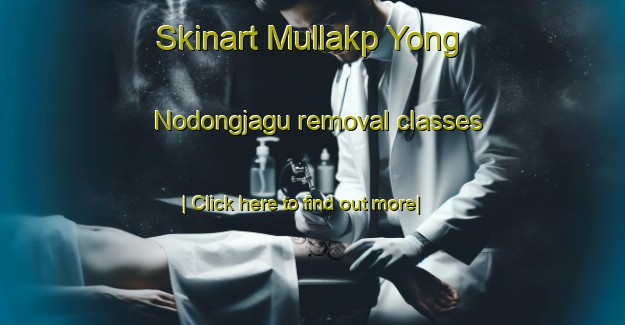 Skinart Mullakp Yong Nodongjagu removal classes-United Kingdom