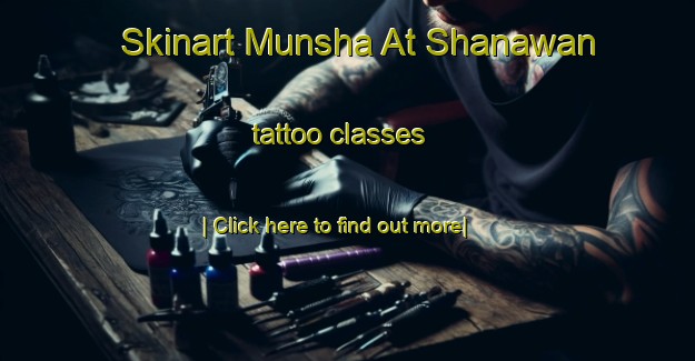 Skinart Munsha At Shanawan tattoo classes-United Kingdom