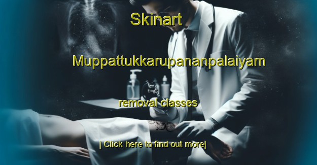 Skinart Muppattukkarupananpalaiyam removal classes-United Kingdom