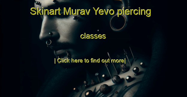 Skinart Murav Yevo piercing classes-United Kingdom