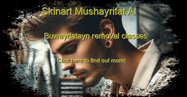 Skinart Mushayrifat Al Buwaydatayn removal classes-United Kingdom